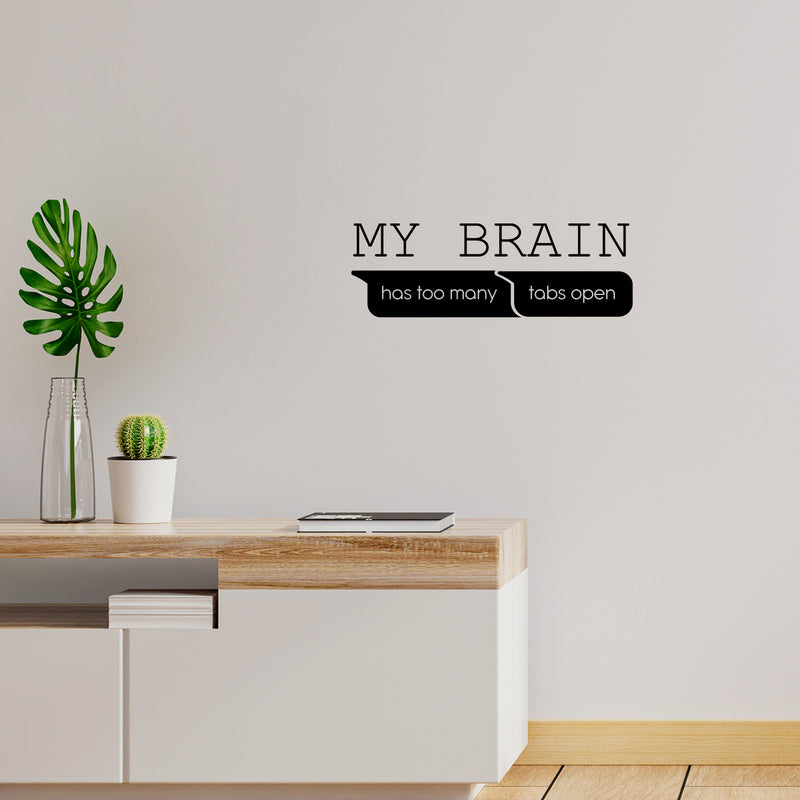 Vinyl Wall Art Decal - My Brain Has Too Many Tabs Open - 8.5" x 25" - Trendy Motivational Funny Quote Sticker For Home Office School Bedroom Living Room Decor 2