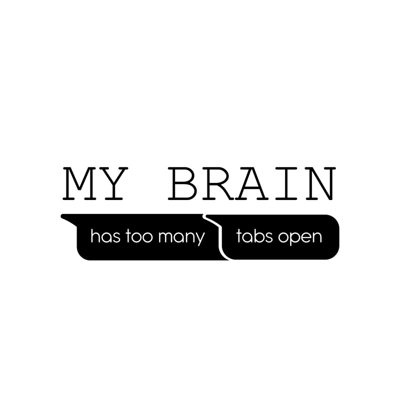 Vinyl Wall Art Decal - My Brain Has Too Many Tabs Open - 8.5" x 25" - Trendy Motivational Funny Quote Sticker For Home Office School Bedroom Living Room Decor 1