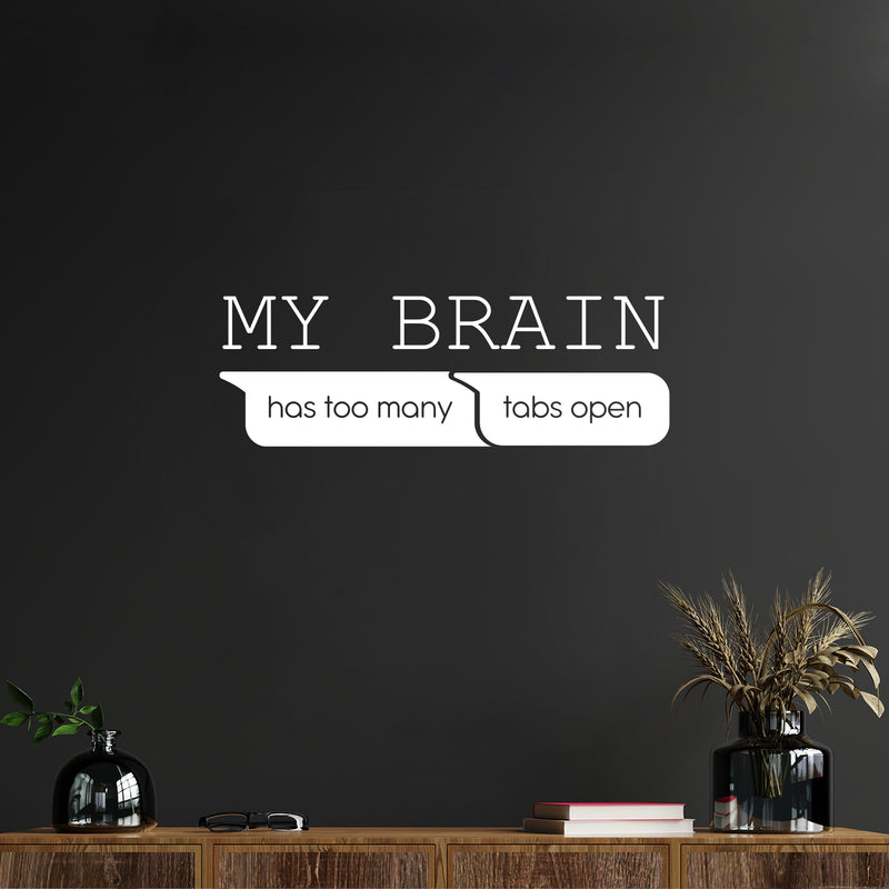 Vinyl Wall Art Decal - My Brain Has Too Many Tabs Open - 8.5" x 25" - Trendy Motivational Funny Quote Sticker For Home Office School Bedroom Living Room Decor 2