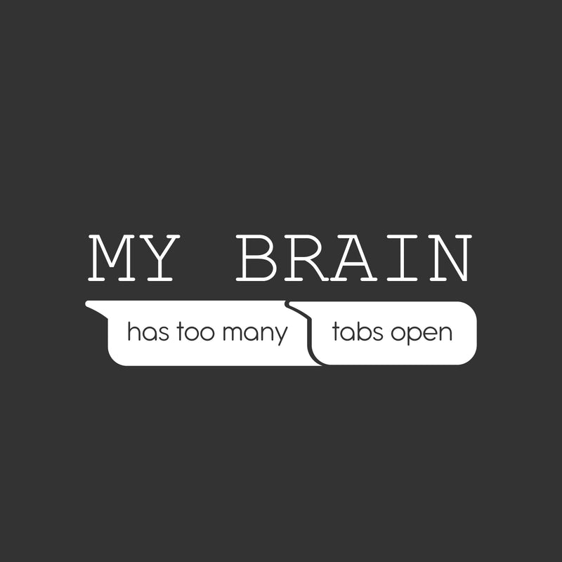 Vinyl Wall Art Decal - My Brain Has Too Many Tabs Open - 8.5" x 25" - Trendy Motivational Funny Quote Sticker For Home Office School Bedroom Living Room Decor 1