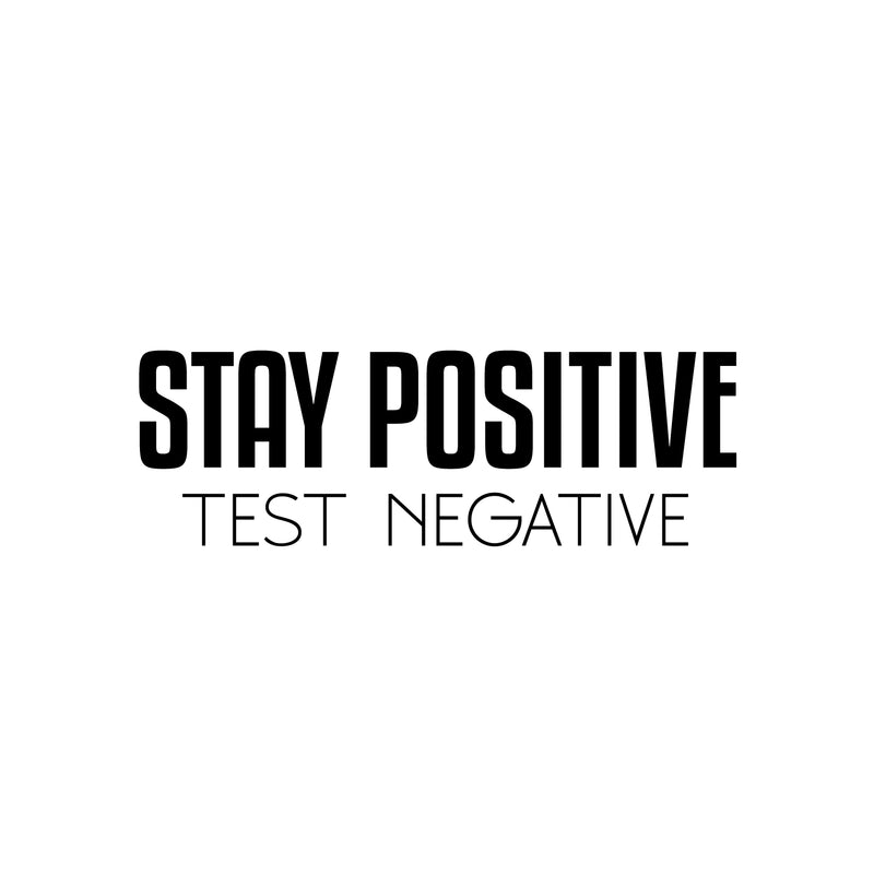 Vinyl Wall Art Decal - Stay Positive Test Negative - 8" x 25" - Trendy Fun Motivational Good Vibes Quote Sticker For Home Bedroom Living Room Playroom School Office Coffee Shop Decor 1