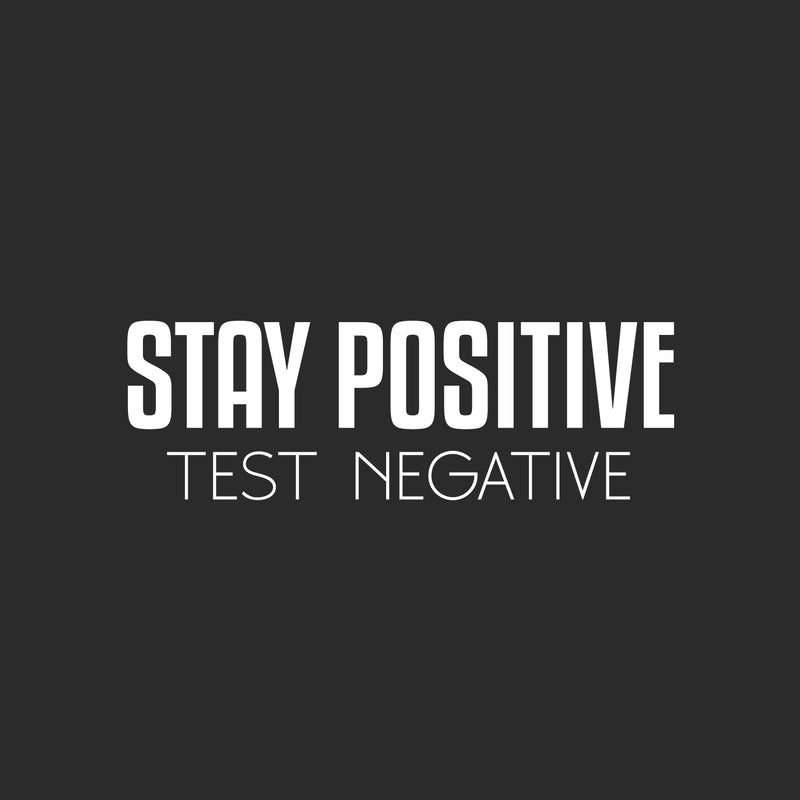 Vinyl Wall Art Decal - Stay Positive Test Negative - 8" x 25" - Trendy Fun Motivational Good Vibes Quote Sticker For Home Bedroom Living Room Playroom School Office Coffee Shop Decor 1