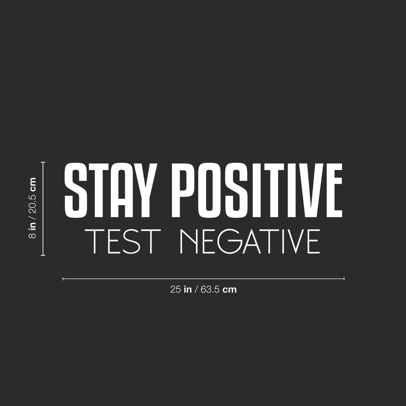 Vinyl Wall Art Decal - Stay Positive Test Negative - 8" x 25" - Trendy Fun Motivational Good Vibes Quote Sticker For Home Bedroom Living Room Playroom School Office Coffee Shop Decor 4