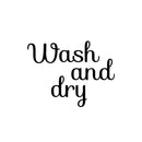 Vinyl Wall Art Decal - Wash And Dry - 16.5" x 22" - Trendy Cursive Lovely Design Quote Sticker For Home Bathroom Laundry Room Washing Space Laundry Business Storefront Decor 1