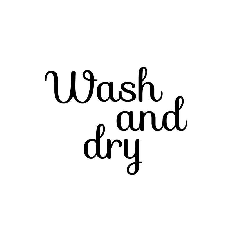 Vinyl Wall Art Decal - Wash And Dry - 16.5" x 22" - Trendy Cursive Lovely Design Quote Sticker For Home Bathroom Laundry Room Washing Space Laundry Business Storefront Decor 1