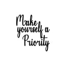 Vinyl Wall Art Decal - Make Yourself A Priority - 18" x 16.5" - Modern Positive Self Esteem Optimistic Quote Sticker For Home Bedroom Closet Living Room Boutique Beauty Saloon Decor 1