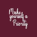 Vinyl Wall Art Decal - Make Yourself A Priority - 18" x 16.5" - Modern Positive Self Esteem Optimistic Quote Sticker For Home Bedroom Closet Living Room Boutique Beauty Saloon Decor 1