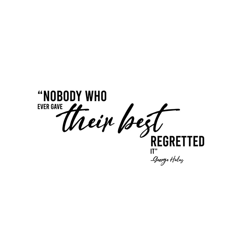 Vinyl Wall Art Decal - Nobody Who Ever Gave Their Best Regretted It - 13.5" x 30" - Trendy Positive Lifestyle Quote Sticker For Home Bedroom Closet Office Coffee Shop Gym Fitness Decor 1