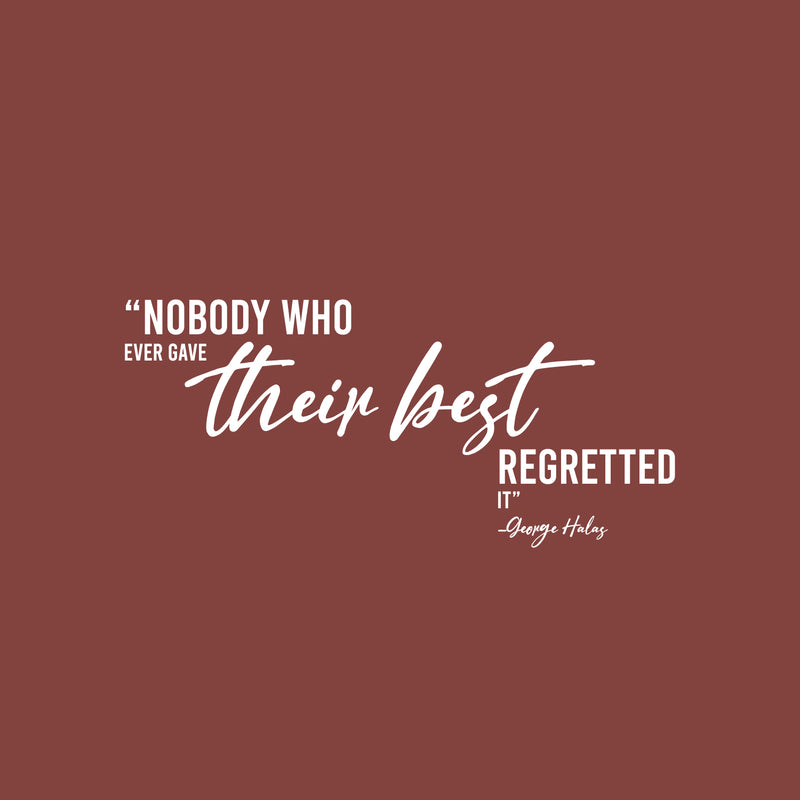 Vinyl Wall Art Decal - Nobody Who Ever Gave Their Best Regretted It - 13.5" x 30" - Trendy Positive Lifestyle Quote Sticker For Home Bedroom Closet Office Coffee Shop Gym Fitness Decor 1