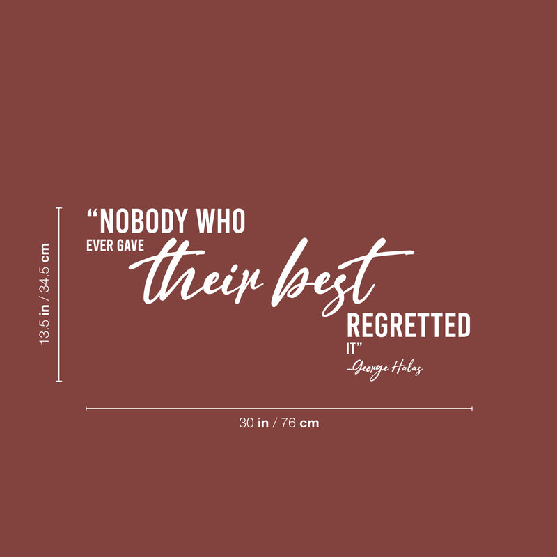 Vinyl Wall Art Decal - Nobody Who Ever Gave Their Best Regretted It - 13.5" x 30" - Trendy Positive Lifestyle Quote Sticker For Home Bedroom Closet Office Coffee Shop Gym Fitness Decor 4