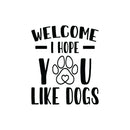 Vinyl Wall Art Decal - I Hope You Like Dogs - 20" x 17" - Trendy Lovely Inspiring Funny Quote Sticker For Home Pets Lovers Windows Doors Office  Coffee Shop Veterinary Storefront Decor 1