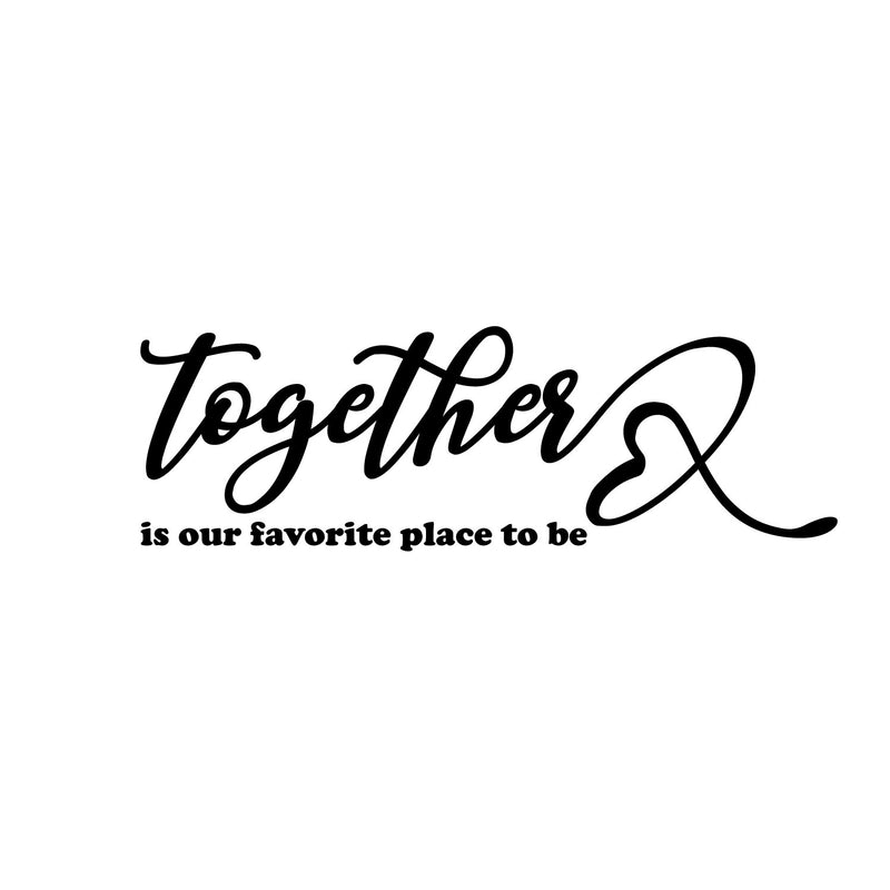 Vinyl Wall Art Decal - Together Is Our Favorite Place To Be - 7" x 16" - Inspirational Couples Love Heart Shape Design Sticker For Home Bedroom Closet Mirror Living Room Decor 1