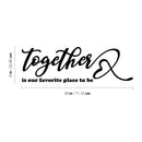 Vinyl Wall Art Decal - Together Is Our Favorite Place To Be - Inspirational Couples Love Heart Shape Design Sticker For Home Bedroom Closet Mirror Living Room Decor 4