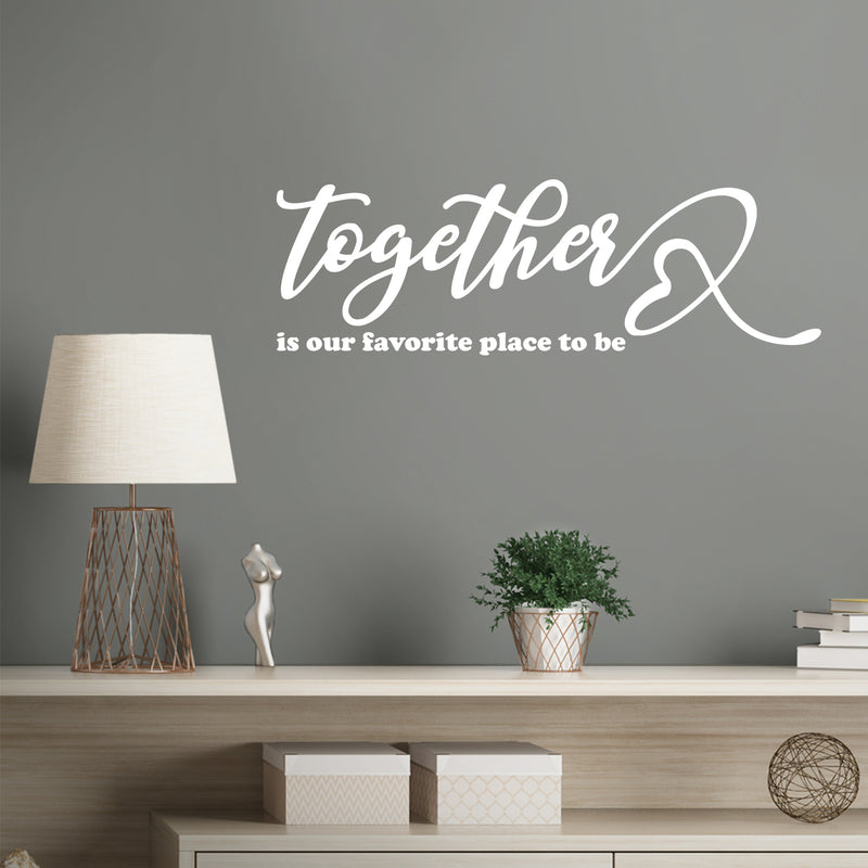 Vinyl Wall Art Decal - Together Is Our Favorite Place To Be - 7" x 16" - Inspirational Couples Love Heart Shape Design Sticker For Home Bedroom Closet Mirror Living Room Decor 3