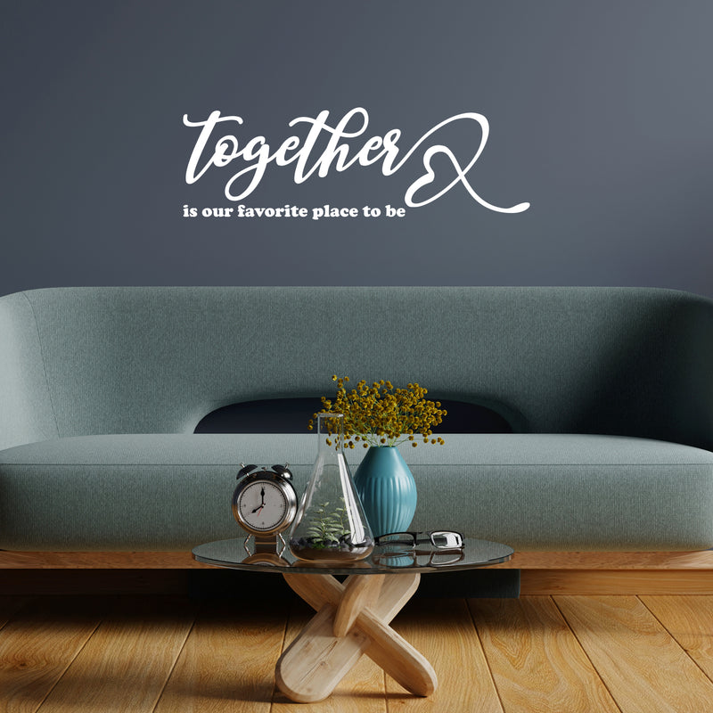 Vinyl Wall Art Decal - Together Is Our Favorite Place To Be - 7" x 16" - Inspirational Couples Love Heart Shape Design Sticker For Home Bedroom Closet Mirror Living Room Decor 2