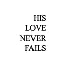 Vinyl Wall Art Decal - His Love Never Fails - 23" x 17" - Trendy Inspiring Spiritual Lovely Positive Quote Sticker For Home Bedroom Closet Living Room Office Coffee Shop Decor 1