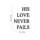 Vinyl Wall Art Decal - His Love Never Fails - 23" x 17" - Trendy Inspiring Spiritual Lovely Positive Quote Sticker For Home Bedroom Closet Living Room Office Coffee Shop Decor 4