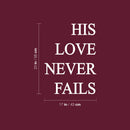 Vinyl Wall Art Decal - His Love Never Fails - 23" x 17" - Trendy Inspiring Spiritual Lovely Positive Quote Sticker For Home Bedroom Closet Living Room Office Coffee Shop Decor 4