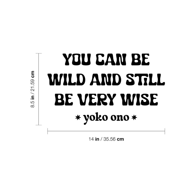 Vinyl Wall Art Decal - You Can Be Wild And Still Be Very Wise - Yoko Ono - 7. Modern Optimistic Vibes Quote Sticker For Home Bedroom Closet Living Room School Office Decor 4