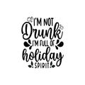 Vinyl Wall Art Decal - I'm Not Drunk I'm Full Of Holiday Spirit - Funny Lovely Christmas Seasonal Joke Quote Sticker For Kitchen Restaurant Coffee Shop Bar Storefront Decor 1