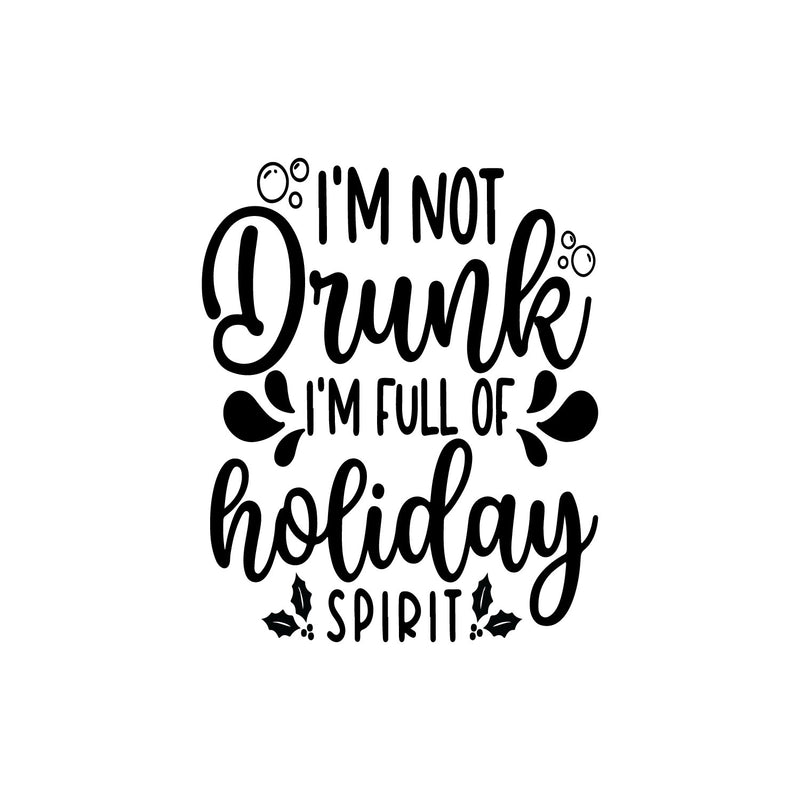 Vinyl Wall Art Decal - I'm Not Drunk I'm Full Of Holiday Spirit - 22" x 18" - Funny Lovely Christmas Seasonal Joke Quote Sticker For Kitchen Restaurant Coffee Shop Bar Storefront Decor 1