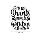Vinyl Wall Art Decal - I'm Not Drunk I'm Full Of Holiday Spirit - Funny Lovely Christmas Seasonal Joke Quote Sticker For Kitchen Restaurant Coffee Shop Bar Storefront Decor 4