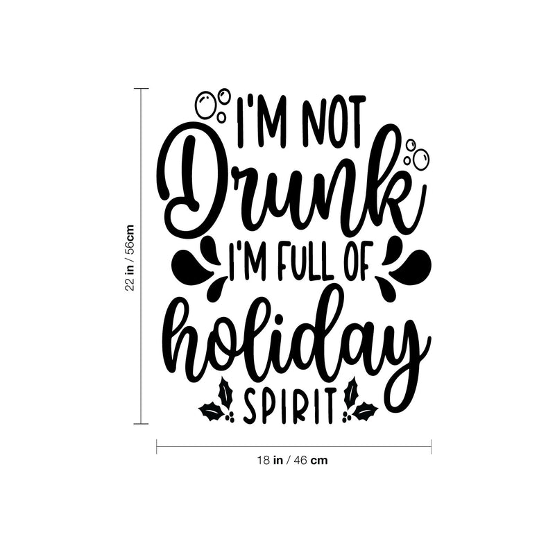 Vinyl Wall Art Decal - I'm Not Drunk I'm Full Of Holiday Spirit - 22" x 18" - Funny Lovely Christmas Seasonal Joke Quote Sticker For Kitchen Restaurant Coffee Shop Bar Storefront Decor 4