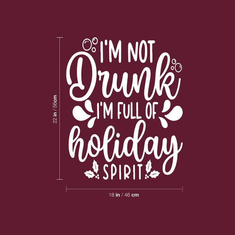 Vinyl Wall Art Decal - I'm Not Drunk I'm Full Of Holiday Spirit - 22" x 18" - Funny Lovely Christmas Seasonal Joke Quote Sticker For Kitchen Restaurant Coffee Shop Bar Storefront Decor 4