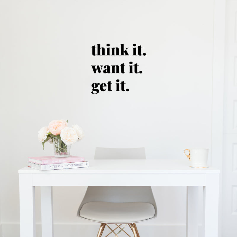 Vinyl Wall Art Decal - Think It Want It Get It - 12" x 13" - Trendy Motivational Positive Good Vibes Quote Sticker For Bedroom Living Room Office School Classroom Coffee Shop Decor 3