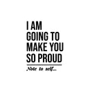 Vinyl Wall Art Decal - I Am Going To Make You So Proud - Note To Self - Modern Inspirational Self Esteem Quote Sticker For Home Office Bedroom Living Room Decor 1