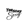 Vinyl Wall Art Decal - You Stay Sexy - Trendy Motivational Chic Girly Quote Sticker For Home Gym Bedroom Closet Boutique Beauty Saloon Decor 1