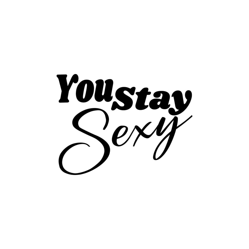 Vinyl Wall Art Decal - You Stay Sexy - 5" x 7" - Trendy Motivational Chic Girly Quote Sticker For Home Gym Bedroom Closet Boutique Beauty Saloon Decor 1