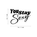 Vinyl Wall Art Decal - You Stay Sexy - Trendy Motivational Chic Girly Quote Sticker For Home Gym Bedroom Closet Boutique Beauty Saloon Decor 4