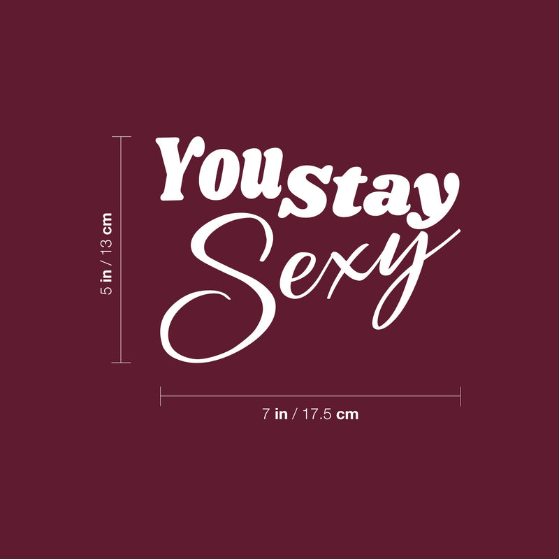 Vinyl Wall Art Decal - You Stay Sexy - 5" x 7" - Trendy Motivational Chic Girly Quote Sticker For Home Gym Bedroom Closet Boutique Beauty Saloon Decor 4