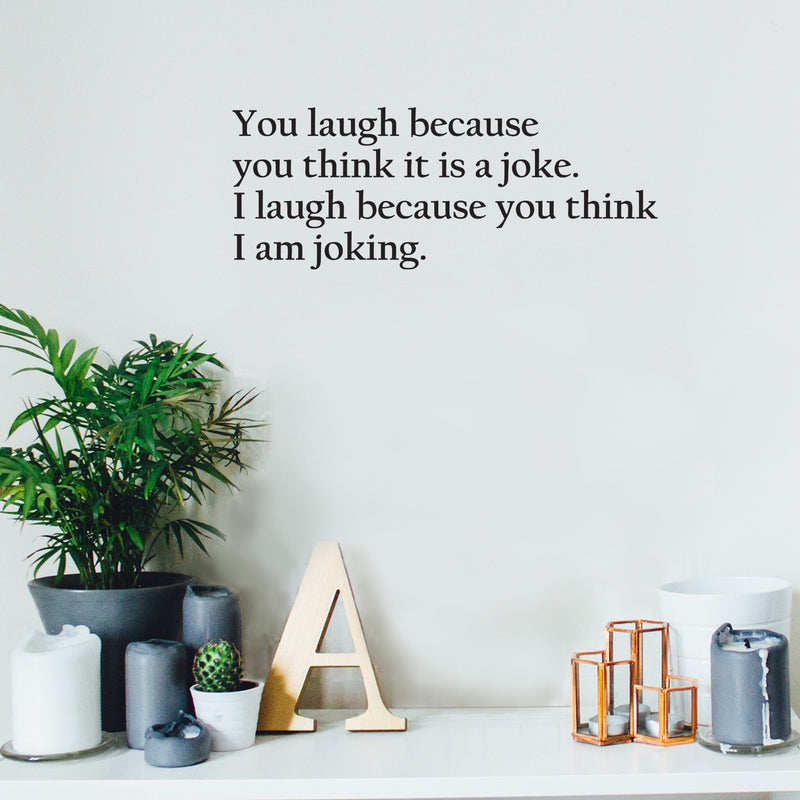 Vinyl Wall Art Decal - You Laugh Because You Think It Is A Joke - 26" x 13" - Trendy Funny Sarcastic Quote Sticker For Home Bedroom Living Room Office Coffee Shop Humor Decor 2