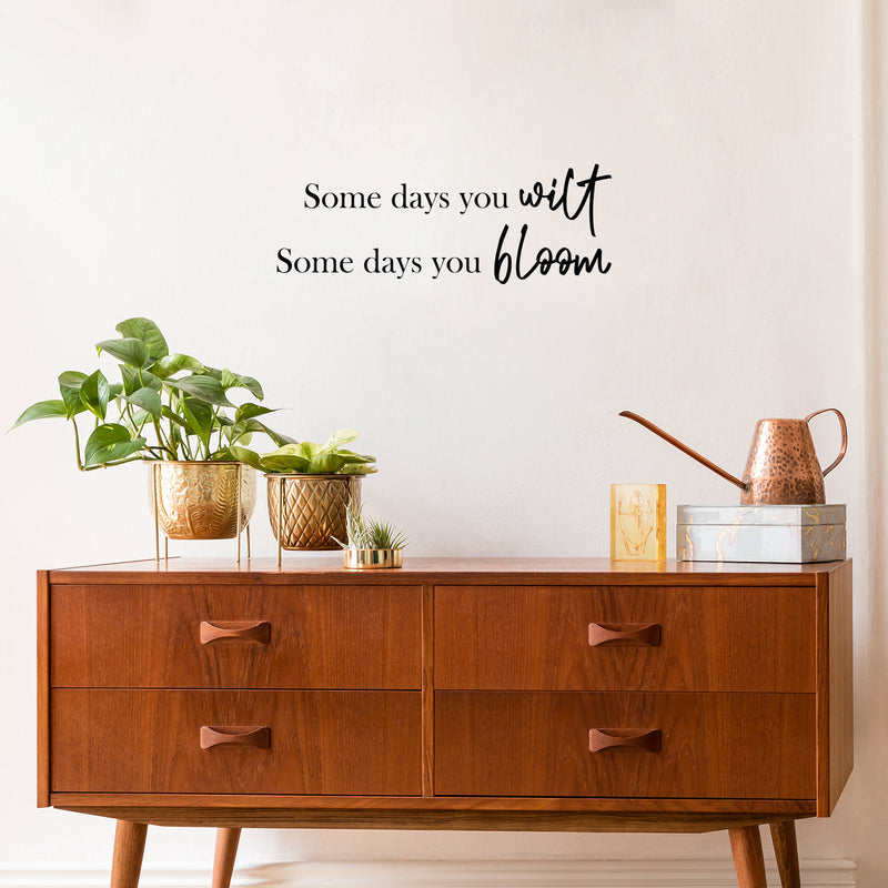 Vinyl Wall Art Decal - Some Days You Wilt Some Days You Bloom - Modern Lovely Optimistic Quote Sticker For Home Bedroom Closet Classroom School Office Coffee Shop Decor 2