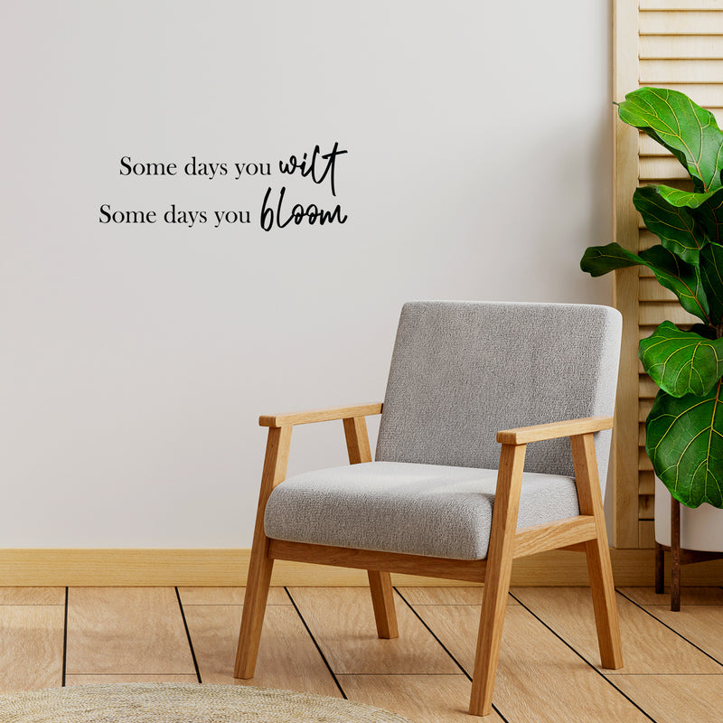 Vinyl Wall Art Decal - Some Days You Wilt Some Days You Bloom - Modern Lovely Optimistic Quote Sticker For Home Bedroom Closet Classroom School Office Coffee Shop Decor 3