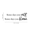 Vinyl Wall Art Decal - Some Days You Wilt Some Days You Bloom - 9" x 25" - Modern Lovely Optimistic  Quote Sticker For Home Bedroom Closet Classroom School Office Coffee Shop Decor 4