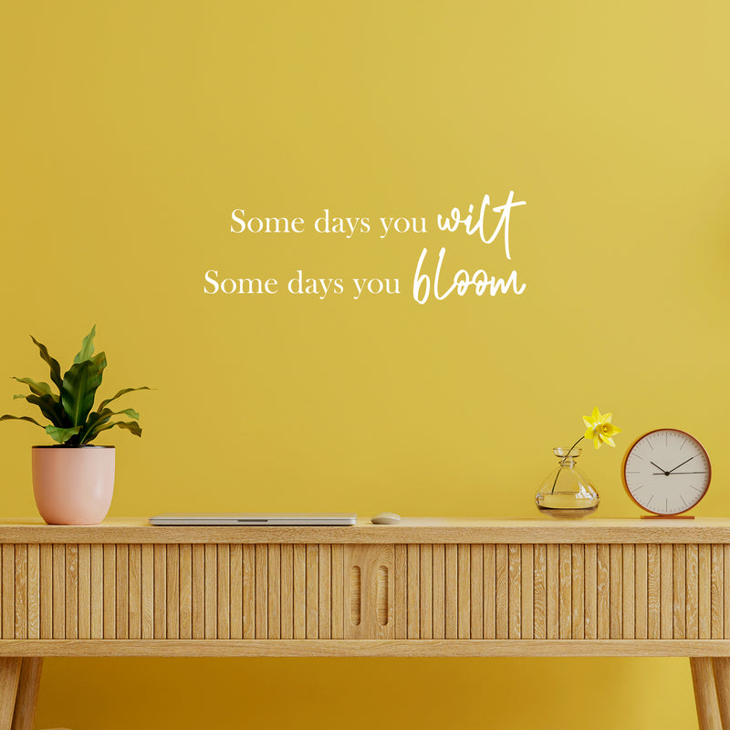 Vinyl Wall Art Decal - Some Days You Wilt Some Days You Bloom - Modern Lovely Optimistic Quote Sticker For Home Bedroom Closet Classroom School Office Coffee Shop Decor 5