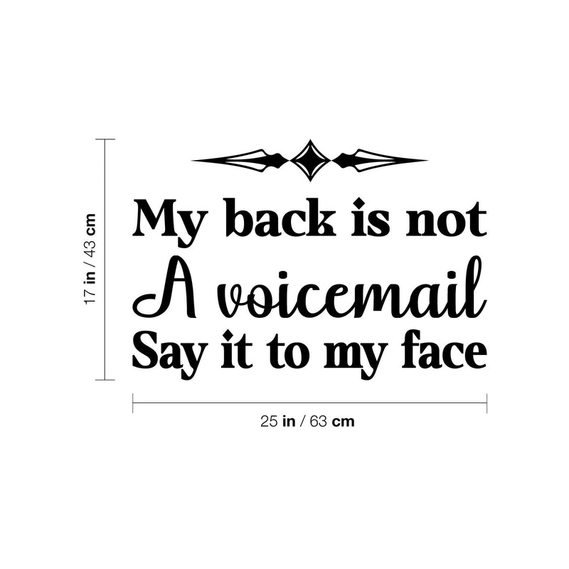 Vinyl Wall Art Decal - My Back Is Not A Voicemail Say It To My Face - 17" x 25" - Positive Sarcastic Adult Quote Sticker For Home Living Room Office Coffee Shop Decor 4