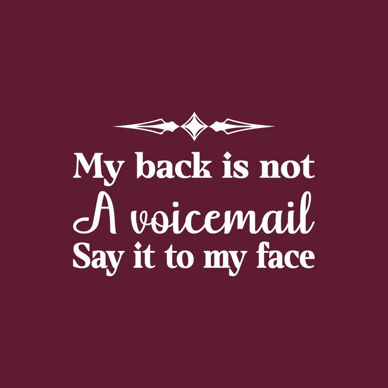 Vinyl Wall Art Decal - My Back Is Not A Voicemail Say It To My Face - 17" x 25" - Positive Sarcastic Adult Quote Sticker For Home Living Room Office Coffee Shop Decor 1