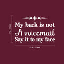 Vinyl Wall Art Decal - My Back Is Not A Voicemail Say It To My Face - 17" x 25" - Positive Sarcastic Adult Quote Sticker For Home Living Room Office Coffee Shop Decor 4
