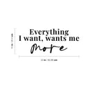 Vinyl Wall Art Decal - Everything I Want Wants Me More - Trendy Inspirational Good Vibes Quote Sticker For Home Bedroom Living Room Classroom Office Coffee Shop Decor 4