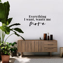 Vinyl Wall Art Decal - Everything I Want Wants Me More - Trendy Inspirational Good Vibes Quote Sticker For Home Bedroom Living Room Classroom Office Coffee Shop Decor 3