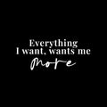 Vinyl Wall Art Decal - Everything I Want Wants Me More - 10" x 24" - Trendy Inspirational Good Vibes Quote Sticker For Home Bedroom Living Room Classroom Office Coffee Shop Decor 1