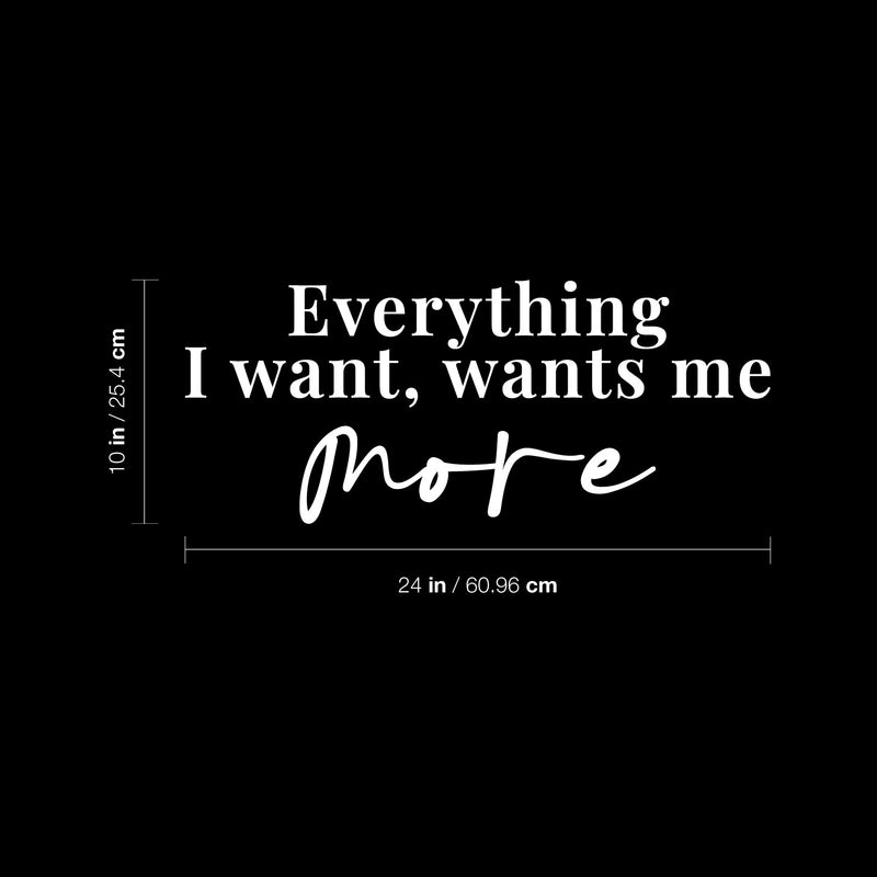 Vinyl Wall Art Decal - Everything I Want Wants Me More - 10" x 24" - Trendy Inspirational Good Vibes Quote Sticker For Home Bedroom Living Room Classroom Office Coffee Shop Decor 4