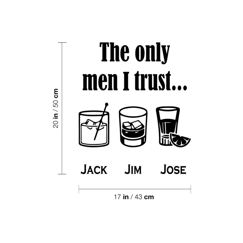 Vinyl Wall Art Decal - The Only Men I Trust Jack Jim Jose - Trendy Sarcastic Funny Adult Joke Quote Sticker For Home Kitchen Liquor Restaurant Bar Pub Storefront Decor 4