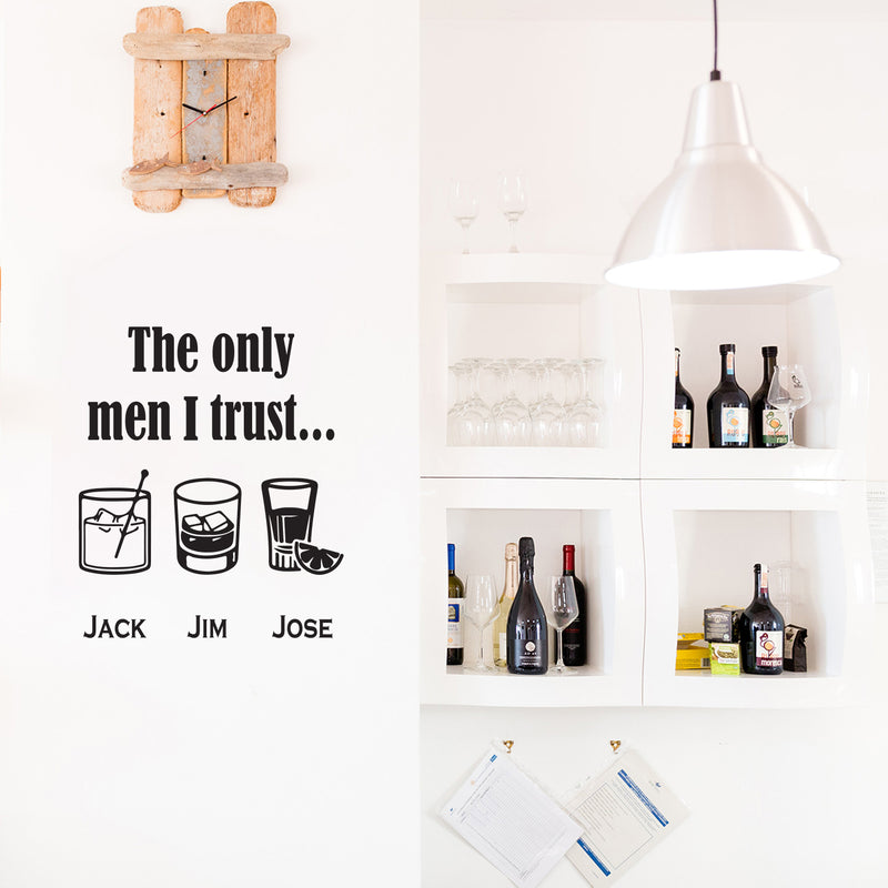 Vinyl Wall Art Decal - The Only Men I Trust Jack Jim Jose - Trendy Sarcastic Funny Adult Joke Quote Sticker For Home Kitchen Liquor Restaurant Bar Pub Storefront Decor 2