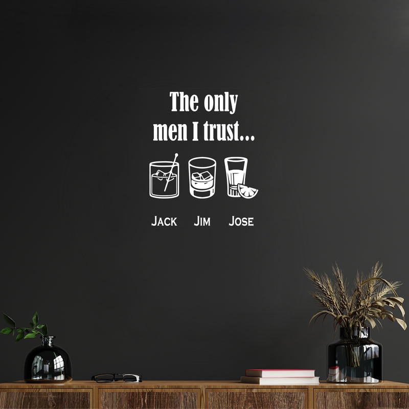 Vinyl Wall Art Decal - The Only Men I Trust Jack Jim Jose - 20" x 17" - Trendy Sarcastic Funny Adult Joke Quote Sticker For Home Kitchen Liquor Restaurant Bar Pub Storefront Decor 2