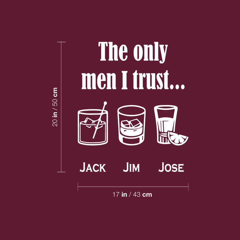 Vinyl Wall Art Decal - The Only Men I Trust Jack Jim Jose - 20" x 17" - Trendy Sarcastic Funny Adult Joke Quote Sticker For Home Kitchen Liquor Restaurant Bar Pub Storefront Decor 4